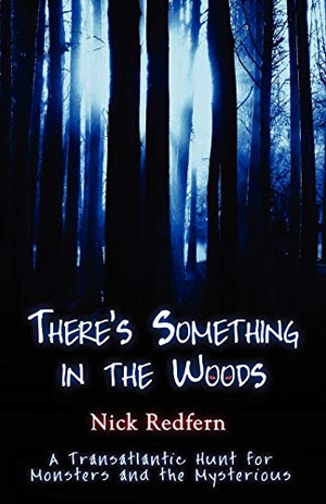 Redfern, Nick. There's Something in the Woods. Anomalist Books, 2008.