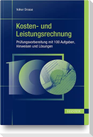 Kosten- und Leistungsrechnung - Prüfungsvorbereitung mit 100 Aufgaben, Hinweisen und Lösungen
