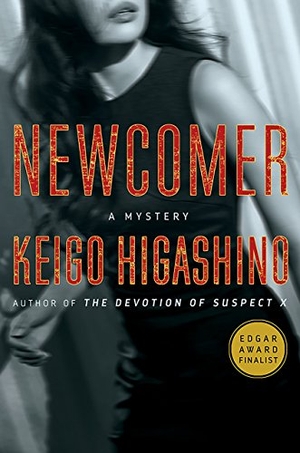Higashino, Keigo. Newcomer - A Mystery. St. Martin's Publishing Group, 2018.