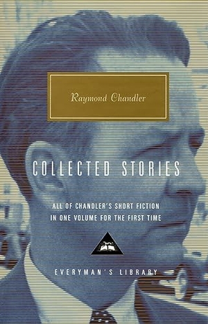 Chandler, Raymond. Collected Stories. Everyman, 2002.