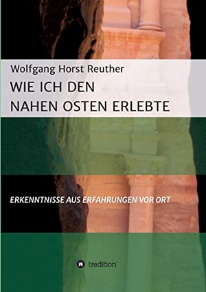 Wolfgang Horst Reuther. Wie ich den Nahen Osten er