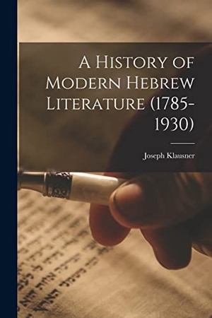 Klausner, Joseph. A History of Modern Hebrew Literature (1785-1930). HASSELL STREET PR, 2021.