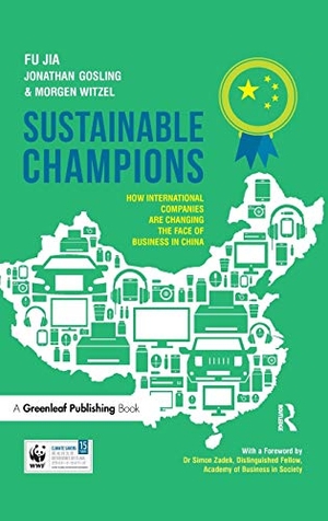 Jia, Fu / Gosling, Jonathan et al. Sustainable Champions - How International Companies are Changing the Face of Business in China. Taylor & Francis, 2015.