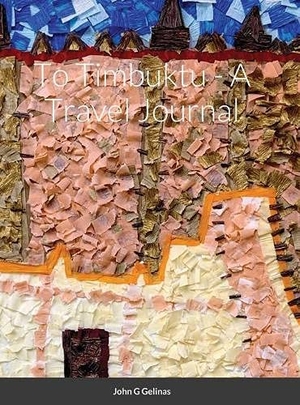 Gelinas, John G. To Timbuktu - A Travel Journal. Lulu.com, 2020.