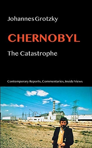 Grotzky, Johannes. Chernobyl - The Catastrophe. Books on Demand, 2020.