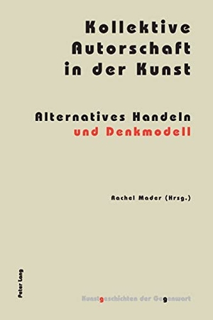 Mader, Rachel (Hrsg.). Kollektive Autorschaft in der Kunst - Alternatives Handeln und Denkmodell. Peter Lang, 2012.
