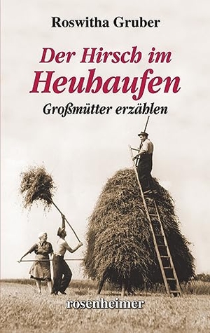 Gruber, Roswitha. Der Hirsch im Heuhaufen - Großmütter erzählen. Rosenheimer Verlagshaus, 2023.