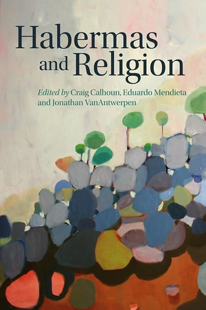 Calhoun, Craig / Mendieta, Eduardo et al. Habermas and Religion. Polity Press, 2013.