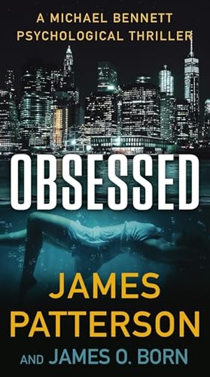 Patterson, James / James O Born. Obsessed - A Michael Bennett Thriller. Little Brown and Company, 2025.