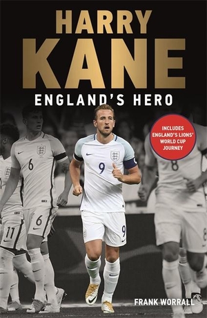 Worrall, Frank. Harry Kane - England's Hero. John Blake Publishing Ltd, 2018.