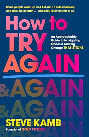 Kamb, Steve. How to Try Again - An Approachable Guide to Navigating Chaos and Making Change THAT STICKS. St. Martin's Publishing Group, 2026.