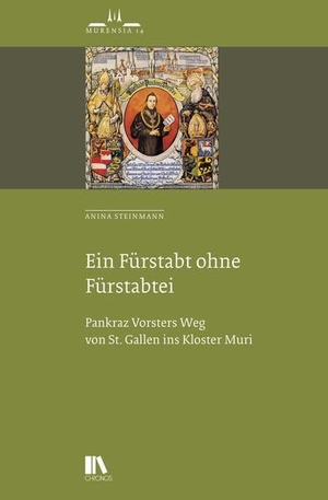 Steinmann, Anina. Ein Fürstabt ohne Fürstabtei - Pankraz Vorsters Weg von St. Gallen ins Kloster Muri. Chronos Verlag, 2026.