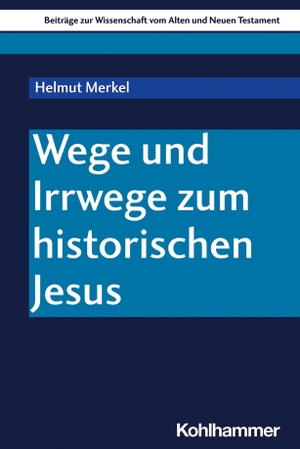 Merkel, Helmut. Wege und Irrwege zum historischen Jesus. Kohlhammer W., 2021.