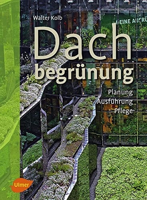 Kolb, Walter. Dachbegrünung - Planung, Ausführung, Pflege. Ulmer Eugen Verlag, 2016.