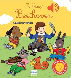 Collet, Emilie. So klingt Beethoven - Klassik für Kinder (Soundbuch). Ullmann Medien GmbH, 2017.