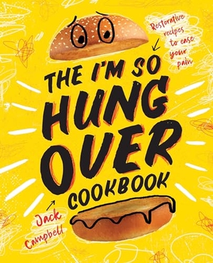 Campbell, Jack. The I'm-So-Hungover Cookbook - Restorative Recipes to Ease Your Pain. Rizzoli International Publications, 2019.