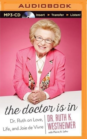 Westheimer, Ruth K.. The Doctor Is in: Dr. Ruth on Love, Life, and Joie de Vivre. Brilliance Audio, 2015.