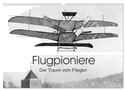 Flugpioniere - Der Traum vom Fliegen (Wandkalender 2024 DIN A3 quer), CALVENDO Monatskalender