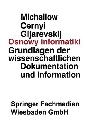 Michajlov, Aleksandr I.. Osnowy informatiki - Grundlagen der wissenschaftlichen Dokumentation und Information. VS Verlag für Sozialwissenschaften, 1970.