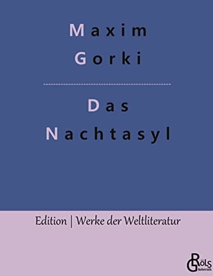 Gorki, Maxim. Nachtasyl - Szenen aus der Tiefe. Gröls Verlag, 2022.