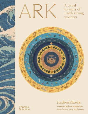 Ellcock, Stephen. Ark - A visual treasury of earth's living wonders. Thames & Hudson Ltd, 2026.