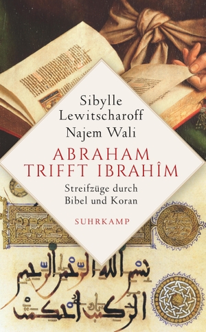 Lewitscharoff, Sibylle / Najem Wali. Abraham trifft Ibrahîm - Streifzüge durch Bibel und Koran. Suhrkamp Verlag AG, 2019.