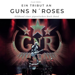 Müller, Frank. Ein Tribut an <br> Guns n' Roses - Der Bildband. 27Amigos, 2022.