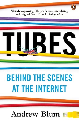 Blum, Andrew. Tubes - Behind the Scenes at the Internet. Penguin Books Ltd, 2013.