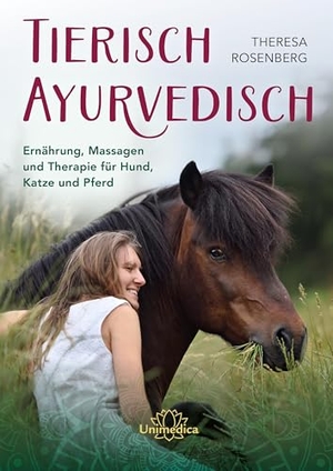 Rosenberg, Theresa. Tierisch Ayurvedisch - Ernährung, Massagen und Therapie für Hund, Katze und Pferd. Narayana Verlag GmbH, 2025.