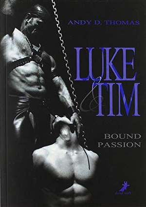 Thomas, Andy D.. Luke & Tim: Bound Passion. DEAD SOFT Verlag, 2018.