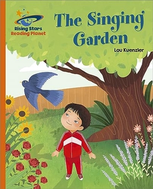 Kuenzler, Lou. Reading Planet - The Singing Garden - Orange: Galaxy. Hachette Learning, 2022.