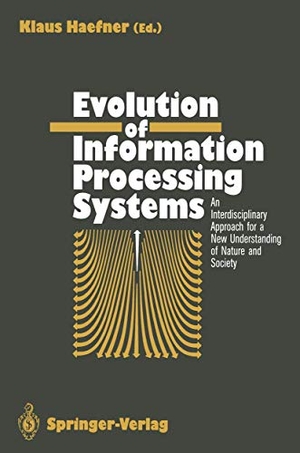 Haefner, Klaus (Hrsg.). Evolution of Information Processing Systems - An Interdisciplinary Approach for a New Understanding of Nature and Society. Springer Berlin Heidelberg, 2011.