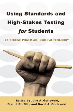 Gorlewski, Julie A. / David A. Gorlewski et al (Hrsg.). Using Standards and High-Stakes Testing for Students - Exploiting Power with Critical Pedagogy. Peter Lang, 2012.