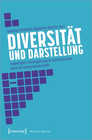 Schönbeck, Sebastian / Magdalena Hülscher (Hrsg.). Diversität und Darstellung - Zugehörigkeit und Ausgrenzung im Literaturmuseum und in der Literaturwissenschaft. Transcript Verlag, 2023.