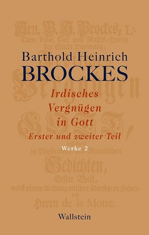 Brockes, Barthold Heinrich. Werke 02. Irdisches Vergnügen in Gott - Erster und zweiter Teil. Wallstein Verlag GmbH, 2013.
