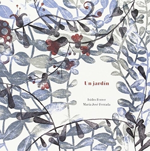 Ferrer Soria, Isidro / María José Ferrada Lefendi. Un jardín. A buen paso S.C.P., 2016.