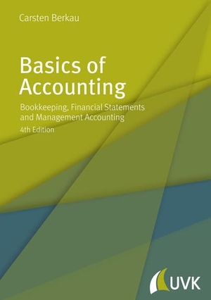 Berkau, Carsten. Basics of Accounting - Bookkeeping, Financial Statements and Management Accounting. UVK Verlagsgesellschaft mbH, 2017.
