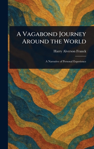 Franck, Harry Alverson. A Vagabond Journey Around the World. Legare Street Press, 2025.