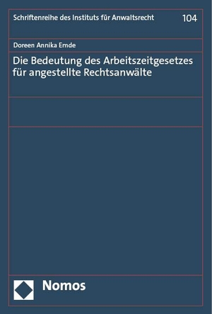 Emde, Doreen Annika. Die Bedeutung des Arbeitszeitgesetzes für angestellte Rechtsanwälte. Nomos Verlags GmbH, 2023.