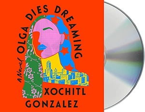 Gonzalez, Xochitl. Olga Dies Dreaming. MacMillan Audio, 2022.
