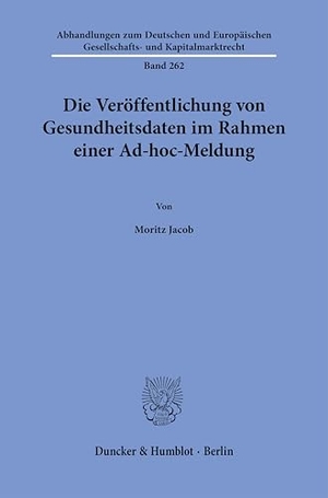 Jacob, Moritz. Die Veröffentlichung von Gesundheitsdaten im Rahmen einer Ad-hoc-Meldung. Duncker & Humblot GmbH, 2025.
