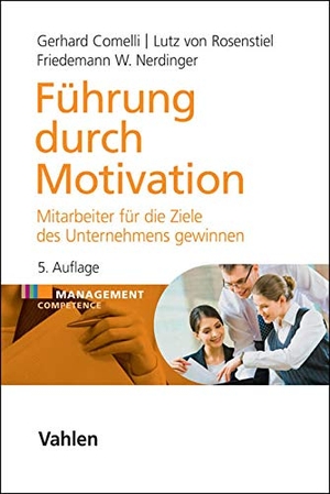 Comelli, Gerhard / Rosenstiel, Lutz von et al. Führung durch Motivation - Mitarbeiter für die Ziele des Unternehmens gewinnen. Vahlen Franz GmbH, 2014.