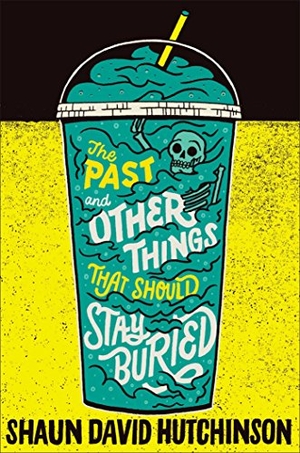 Hutchinson, Shaun David. The Past and Other Things That Should Stay Buried. Simon & Schuster Books for Young Readers, 2019.