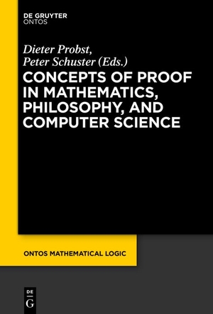 Schuster, Peter / Dieter Probst (Hrsg.). Concepts of Proof in Mathematics, Philosophy, and Computer Science. De Gruyter, 2016.