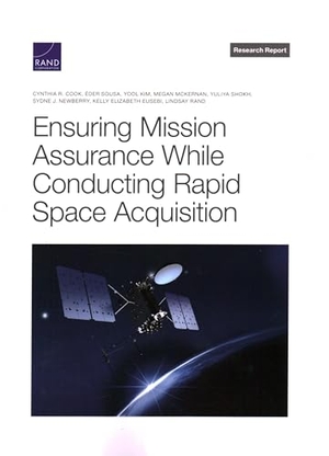 Cook, Cynthia R / Sousa, Éder et al. Ensuring Mission Assurance While Conducting Rapid Space Acquisition. RAND Corporation, 2023.