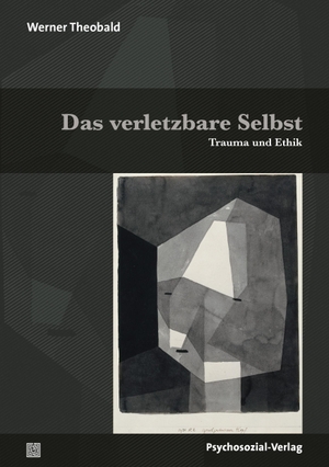 Theobald, Werner. Das verletzbare Selbst - Trauma und Ethik. Psychosozial Verlag GbR, 2020.
