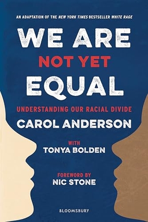 Anderson, Carol / Tonya Bolden. We Are Not Yet Equal - Understanding Our Racial Divide. Bloomsbury Publishing PLC, 2020.