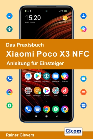 Gievers, Rainer. Das Praxisbuch Xiaomi Poco X3 NFC - Anleitung für Einsteiger. Gicom, 2020.