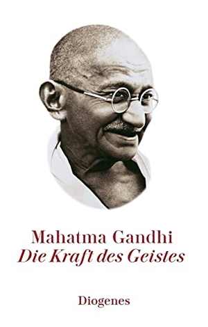 Gandhi, Mahatma. Die Kraft des Geistes. Diogenes Verlag AG, 2019.
