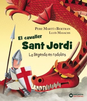Martí I Bertran, Pere. El cavaller Sant Jordi : La llegenda en rodolins. Editorial Barcanova, 2018.